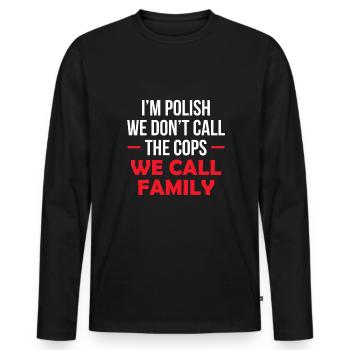 I´m Polish We Don´t Call The Cops We Call Family - Männer Premium Bio Langarmshirt - Schwarz - Vorne - Nico (187cm)