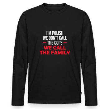 I´m Polish We Don´t Call The Cops We Call Family - Männer Premium Bio Langarmshirt - Schwarz - Vorne - Nico (187cm)