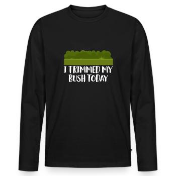 I Trimmed My Bush Today Shirt Gardener - Men's Premium Organic Long Sleeve Shirt - black - Front - Nico (187cm)