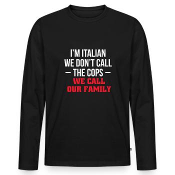 Im Italian We Dont Call The Cops We Call Our... - Männer Premium Bio Langarmshirt - Schwarz - Vorne - Nico (187cm)