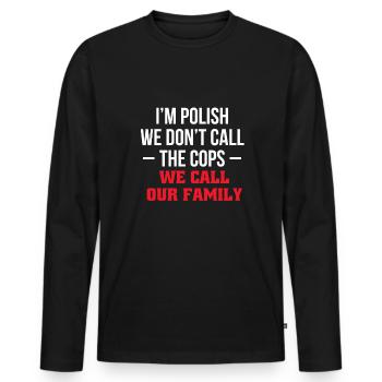 Im Polish We Dont Call The Cops We Call Our ... - Männer Premium Bio Langarmshirt - Schwarz - Vorne - Nico (187cm)