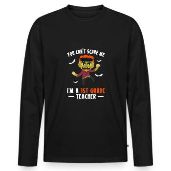 You Cant Scare Me Im A 1st Grade Teacher - Männer Premium Bio Langarmshirt - Schwarz - Vorne - Nico (187cm)