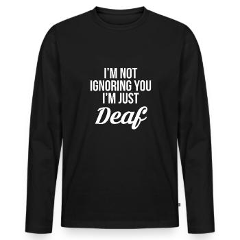 Im Not Ignoring You Im Just Deaf Shirt Taub - Men's Premium Organic Long Sleeve Shirt - black - Front - Nico (187cm)
