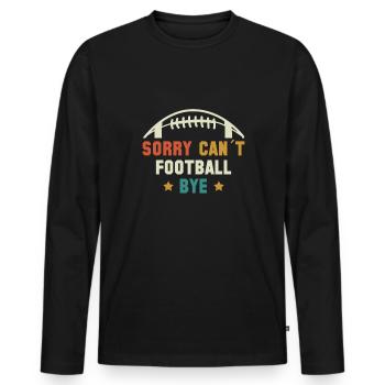 Sorry Cant Football Bye Shirt Geschenk - Männer Premium Bio Langarmshirt - Schwarz - Vorne - Nico (187cm)