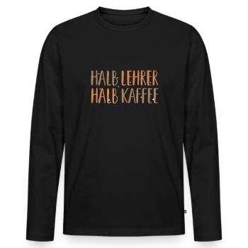 Halb Lehrer Halb Kaffee Shirt Geschenk - Männer Premium Bio Langarmshirt - Schwarz - Vorne - Nico (187cm)