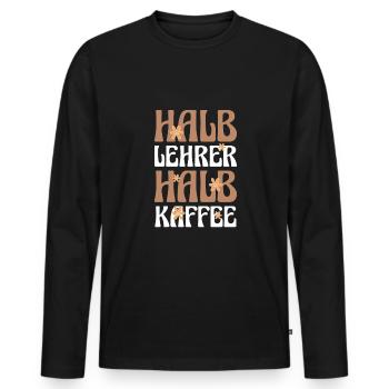 Halb Lehrer Halb Kaffee Shirt Geschenk - Männer Premium Bio Langarmshirt - Schwarz - Vorne - Nico (187cm)