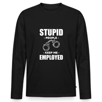 Stupid People Keep Me Employed Shirt - Men's Premium Organic Long Sleeve Shirt - black - Front - Nico (187cm)