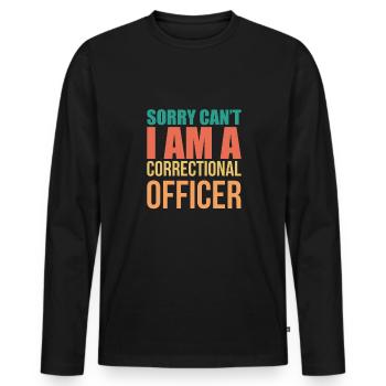 Sorry Cant I Am A Correctional Officer - Men's Premium Organic Long Sleeve Shirt - black - Front - Nico (187cm)