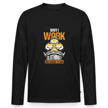 Why I Work Without Protecting Clothing? - Men's Premium Organic Long Sleeve Shirt - black - Front - Nico (187cm)