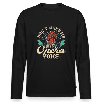 Ne me faites pas utiliser mon cadeau de chemise vocale d’opéra - T-shirt manches longues Premium bio Homme - noir - Devant - Nico (187cm)