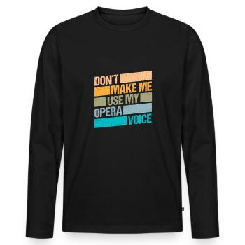 Ne me faites pas utiliser mon cadeau de chemise vocale d’opéra - T-shirt manches longues Premium bio Homme - noir - Devant - Nico (187cm)