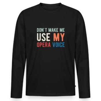 Ne me faites pas utiliser mon cadeau de chemise vocale d’opéra - T-shirt manches longues Premium bio Homme - noir - Devant - Nico (187cm)
