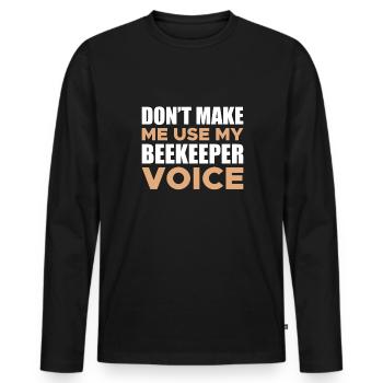 Don't Make Me Use My Beekeeper Voice Shirt - Men's Premium Organic Long Sleeve Shirt - black - Front - Nico (187cm)