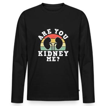 Are You Kidney Me? Shirt Dialysis Nurse - Men's Premium Organic Long Sleeve Shirt - black - Front - Nico (187cm)
