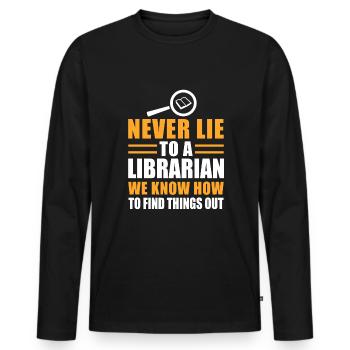 Never Lie To A Librarian We Know How To Find... - Männer Premium Bio Langarmshirt - Schwarz - Vorne - Nico (187cm)