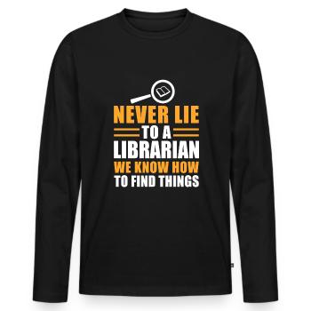 Never Lie To A Librarian We Know How To Find... - Männer Premium Bio Langarmshirt - Schwarz - Vorne - Nico (187cm)