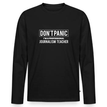 Dont Panic in A Professional Journalism Teacher - Men's Premium Organic Long Sleeve Shirt - black - Front - Nico (187cm)