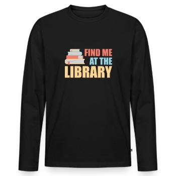 Find Me At The Library Shirt Gift - Men's Premium Organic Long Sleeve Shirt - black - Front - Nico (187cm)