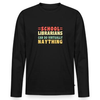 School Librarians Can Do Virtually Naything - Men's Premium Organic Long Sleeve Shirt - black - Front - Nico (187cm)