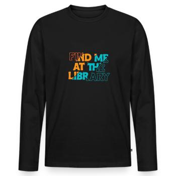Find Me At The Library Shirt Gift - Men's Premium Organic Long Sleeve Shirt - black - Front - Nico (187cm)
