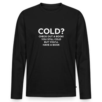 Cold? Librarian Shirt Geschenk - Männer Premium Bio Langarmshirt - Schwarz - Vorne - Nico (187cm)