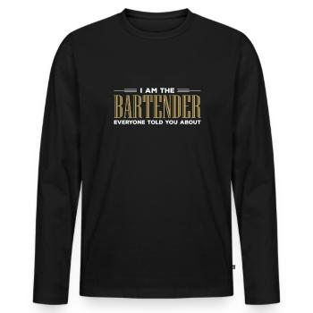 I Am The Bartender Everyone Told You About - Männer Premium Bio Langarmshirt - Schwarz - Vorne - Nico (187cm)