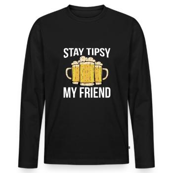 Stay Tipsy My Friend Shirt Gift - Men's Premium Organic Long Sleeve Shirt - black - Front - Nico (187cm)