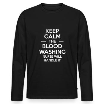 Keep Calm The Blood Washing Nurse Will Handle It - Men's Premium Organic Long Sleeve Shirt - black - Front - Nico (187cm)