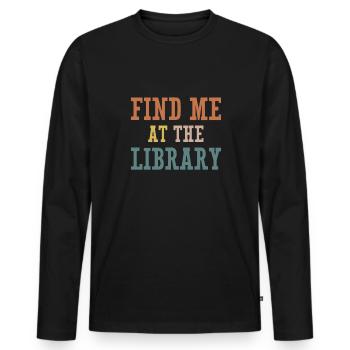 Find Me At The Library Shirt Gift - Men's Premium Organic Long Sleeve Shirt - black - Front - Nico (187cm)
