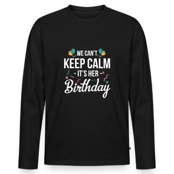 We Cant Keep Calm Its Her Birthday Shirt Gift - Men's Premium Organic Long Sleeve Shirt - black - Front - Nico (187cm)