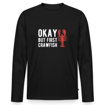 Okay But First Crawfish Shirt Geschenk - Männer Premium Bio Langarmshirt - Schwarz - Vorne - Nico (187cm)