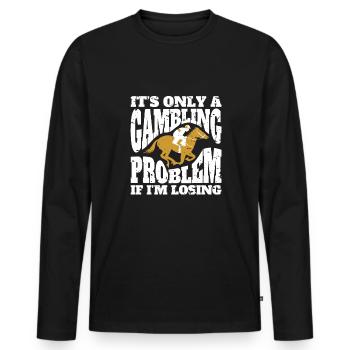 Its Only A Gambling Problem If Im Losing - Men's Premium Organic Long Sleeve Shirt - black - Front - Nico (187cm)