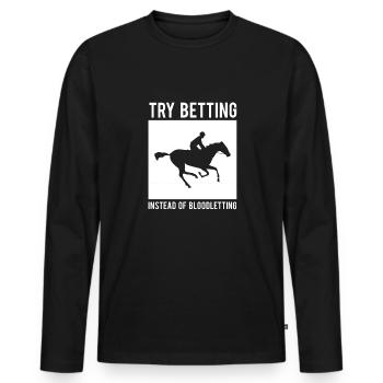 Try Betting Instead Of Bloodletting - Men's Premium Organic Long Sleeve Shirt - black - Front - Nico (187cm)