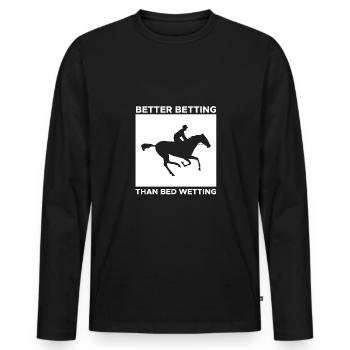 Better Betting Than Bed Wetting - Männer Premium Bio Langarmshirt - Schwarz - Vorne - Nico (187cm)
