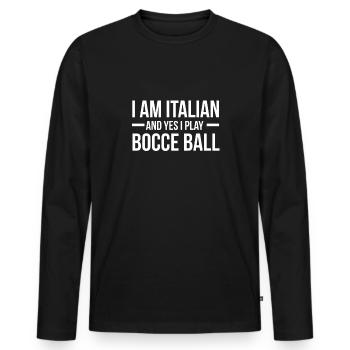I Am Italian And Yes I Play Bocce Ball - Männer Premium Bio Langarmshirt - Schwarz - Vorne - Nico (187cm)