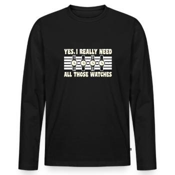 Yes I Really Need All Those Watches - Men's Premium Organic Long Sleeve Shirt - black - Front - Nico (187cm)