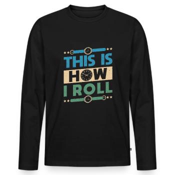 This Is How I Roll Uhrsammler Shirt Geschenk - Männer Premium Bio Langarmshirt - Schwarz - Vorne - Nico (187cm)