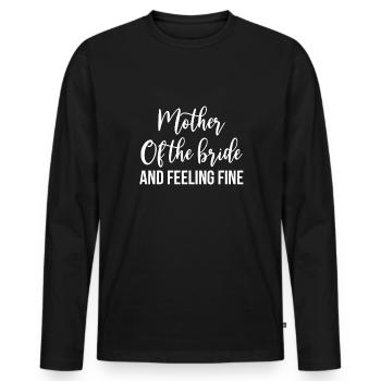 Mother Of The Bride And Feeling Fine - Men's Premium Organic Long Sleeve Shirt - black - Front - Nico (187cm)