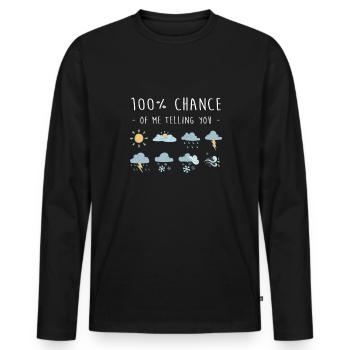 100% Chance Of Me Telling You Wetter Meteorologe - Männer Premium Bio Langarmshirt - Schwarz - Vorne - Nico (187cm)