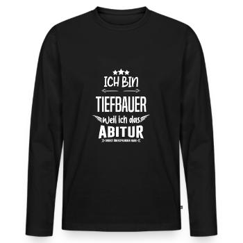 Ich bin Tiefbauer Abitur Arbeit Job Humor - Männer Premium Bio Langarmshirt - Schwarz - Vorne - Nico (187cm)