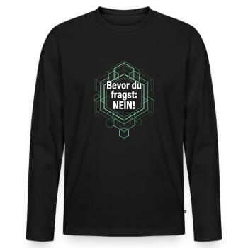Bevor du fragst Nö! Büro Sprüche frech - Männer Premium Bio Langarmshirt - Schwarz - Vorne - Nico (187cm)