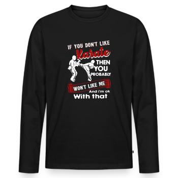 Karate Wenn Sie Karate nicht mögen - Männer Premium Bio Langarmshirt - Schwarz - Vorne - Nico (187cm)