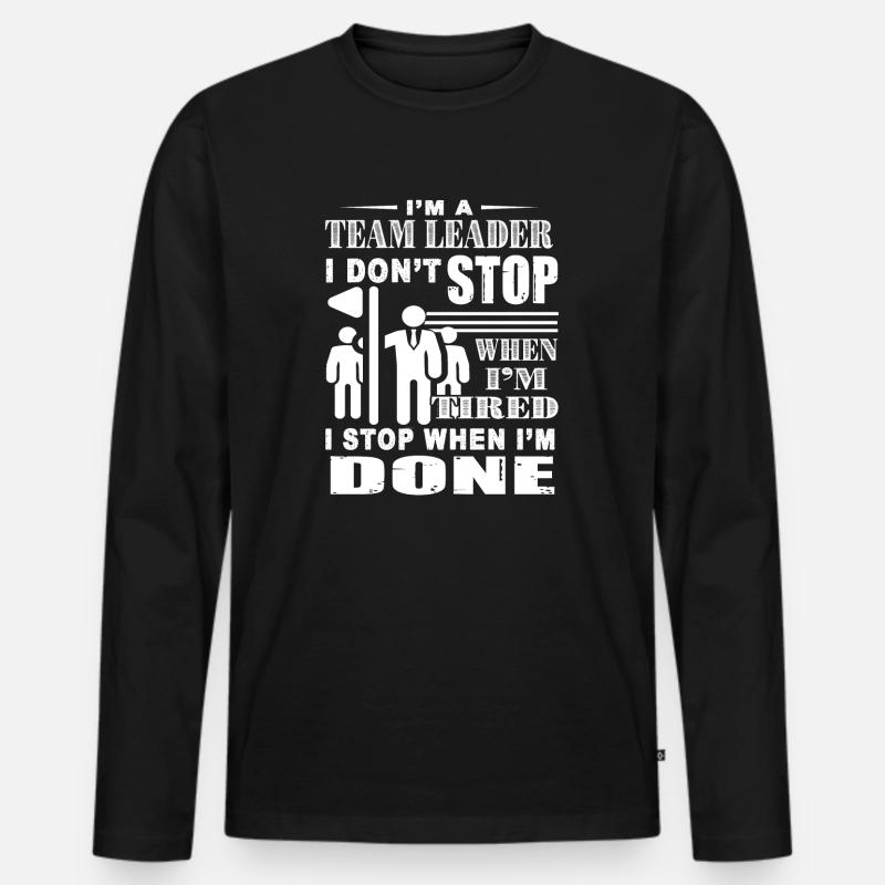 Ich bin ein Teamleiter Ich höre nicht auf, wenn ich müde bin - Männer Premium Bio Langarmshirt - Schwarz