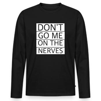 Geh mir nicht auf die Nerven | lustige Sprüche - Männer Premium Bio Langarmshirt - Schwarz - Vorne - Nico (187cm)