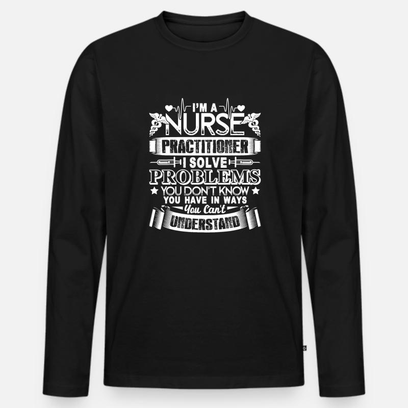 Nurse Practitioner Solve Problems - Men's Premium Organic Long Sleeve Shirt - black