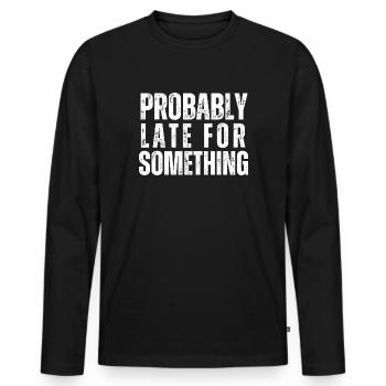 Probably Late For Something - Men's Premium Organic Long Sleeve Shirt - black - Front - Nico (187cm)