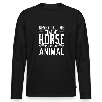 Sag mir niemals, dass mein Pferd nur ein Tier ist - Männer Premium Bio Langarmshirt - Schwarz - Vorne - Nico (187cm)