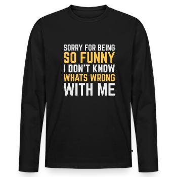 Sorry For Being So Funny - Men's Premium Organic Long Sleeve Shirt - black - Front - Nico (187cm)