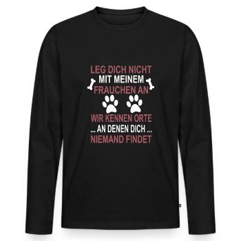 Leg dich nicht mit Frauchen an, Hundemama Geschenk - Männer Premium Bio Langarmshirt - Schwarz - Vorne - Nico (187cm)