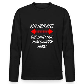ich heirate, die sind nur zum saufen hier - Männer Premium Bio Langarmshirt - Schwarz - Vorne - Nico (187cm)